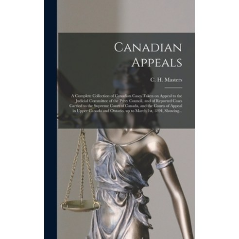 (영문도서) Canadian Appeals [microform]: a Complete Collection of Canadian Cases Taken on Appeal to the ... Hardcover, Legare Street Press, English, 9781015390973