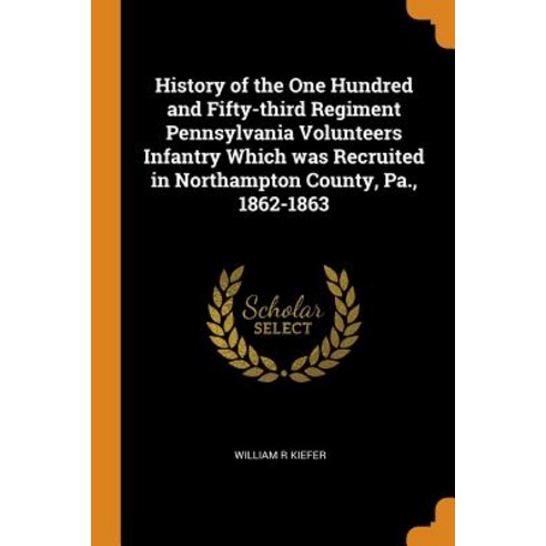 (영문도서) History of the One Hundred and Fifty-third Regiment Pennsylvania Volunteers Infantry Which wa... Paperback, Franklin Classics, English, 9780342683819