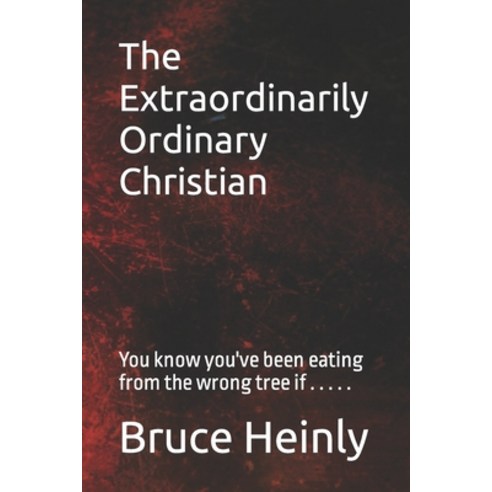 (영문도서) The Extraordinarily Ordinary Christian: You know you''ve been eating from the wrong tree if . ... Paperback, Independently Published, English, 9798755035781