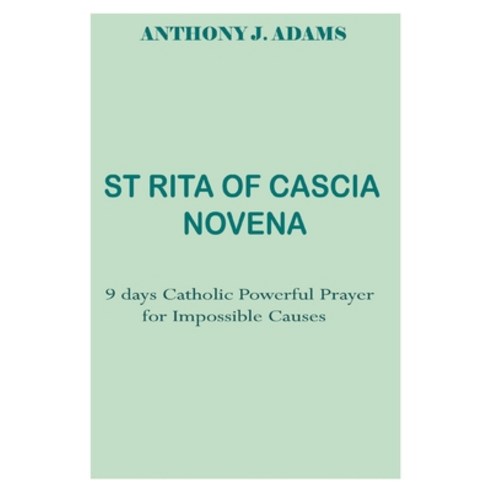 (영문도서) St Rita of Cascia Novena: 9 days Catholic Powerful Prayer for Impossible Causes Paperback, Independently Published, English, 9798321521359