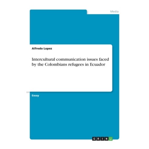 Intercultural communication issues faced by the Colombians refugees in Ecuador Paperback, Grin Verlag, English, 9783668953420