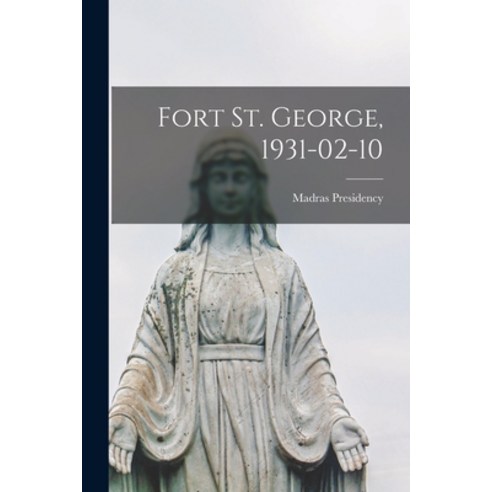 (영문도서) Fort St. George 1931-02-10 Paperback, Hassell Street Press, English, 9781015147348