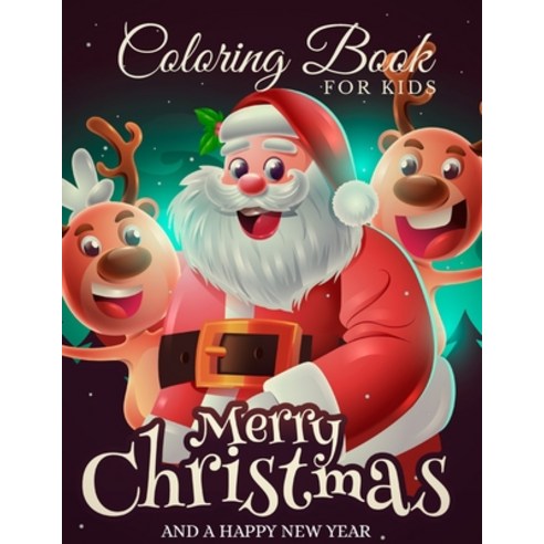 Merry Christmas And A Happy New Year Coloring Book For Kids: The Ultimate Christmas Coloring Book fo... Paperback, Independently Published