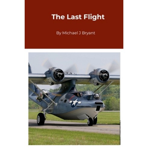 (영문도서) The Last Flight: Michael J Bryant Paperback, Lulu.com, English, 9781304693501