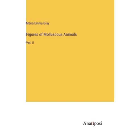 (영문도서) Figures of Molluscous Animals: Vol. II Hardcover, Anatiposi Verlag, English, 9783382325473