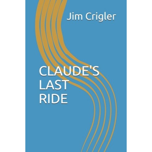 Claude''s Last Ride Paperback, Independently Published, English, 9781718087866