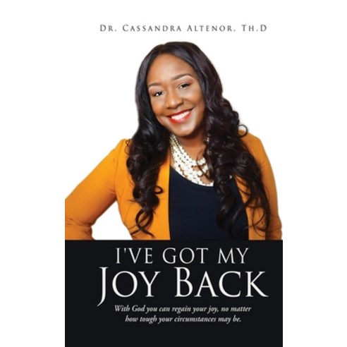 (영문도서) I''ve Got My Joy Back: With God you can regain your joy no matter how tough your circumstance... Hardcover, Xulon Press, English, 9781662817403