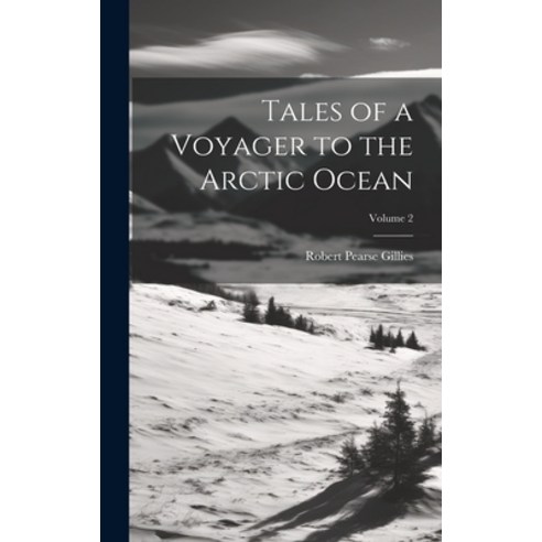 (영문도서) Tales of a Voyager to the Arctic Ocean; Volume 2 Hardcover, Legare Street Press, English, 9781020369148