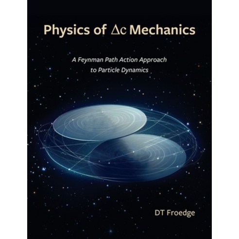 (영문도서) The Physics of Delta-C Mechanics: A Feynman Path Action Approach to Particle Dynamics Paperback, Dt Froedge, English, 9798218383121