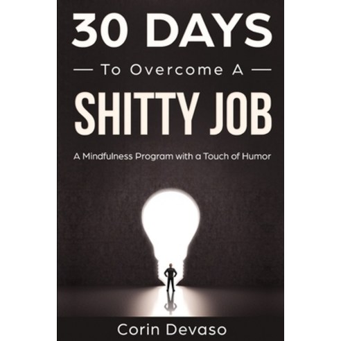 30 Days to Overcome a Shitty Job: A Mindfulness Program with a Touch of Humor Paperback, Independently Published, English, 9781095931493