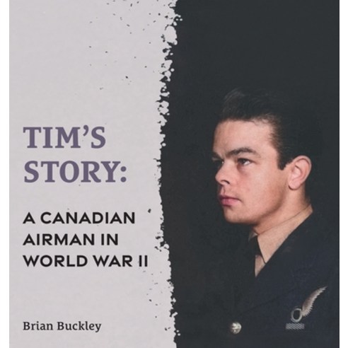 (영문도서) Tim''s Story: A Canadian Airman in World War II Hardcover, FriesenPress, English, 9781039148314