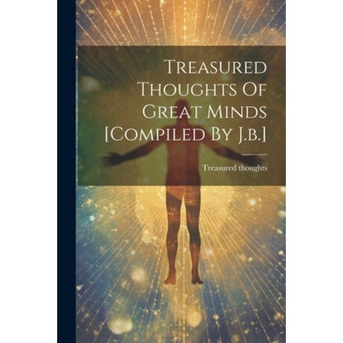 (영문도서) Treasured Thoughts Of Great Minds [compiled By J.b.] Paperback, Legare Street Press, English, 9781021788658