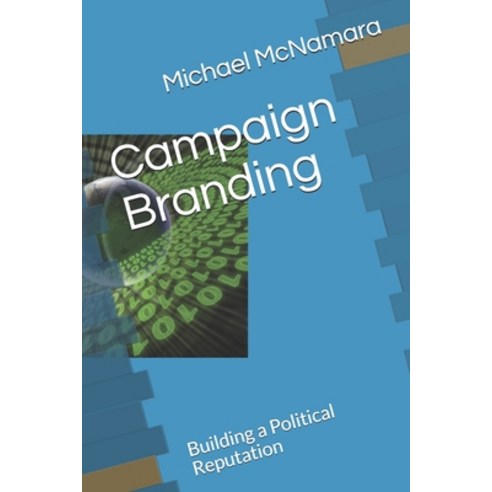 Campaign Branding: Building a Political Reputation Paperback, Mason Grant LLC, English, 9781944266110
