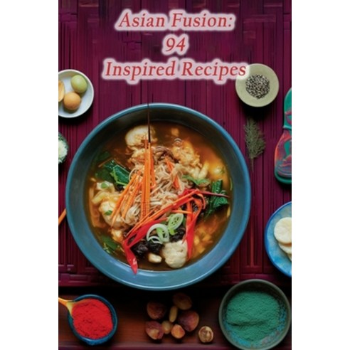 (영문도서) Asian Fusion: 94 Inspired Recipes Paperback, Independently Published, English, 9798859222872