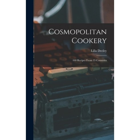 (영문도서) Cosmopolitan Cookery; 440 Recipes From 35 Countries Hardcover, Hassell Street Press, English, 9781013545498