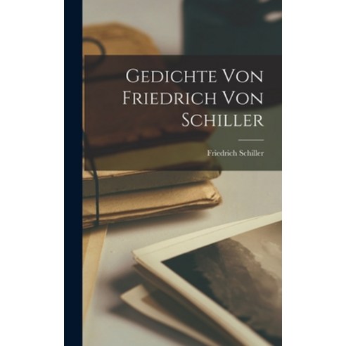 (영문도서) Gedichte Von Friedrich Von Schiller Hardcover, Legare Street Press, English, 9781016483032
