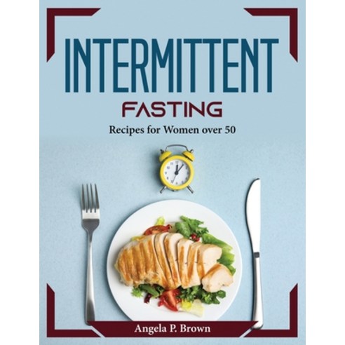 (영문도서) Intermittent fasting: Recipes for Women over 50 Paperback, Angela P. Brown, English, 9781804373828