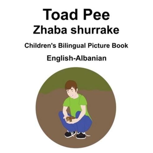 English-Albanian Toad Pee/Zhaba shurrake Children''s Bilingual Picture Book Paperback, Independently Published, English, 9798591079307