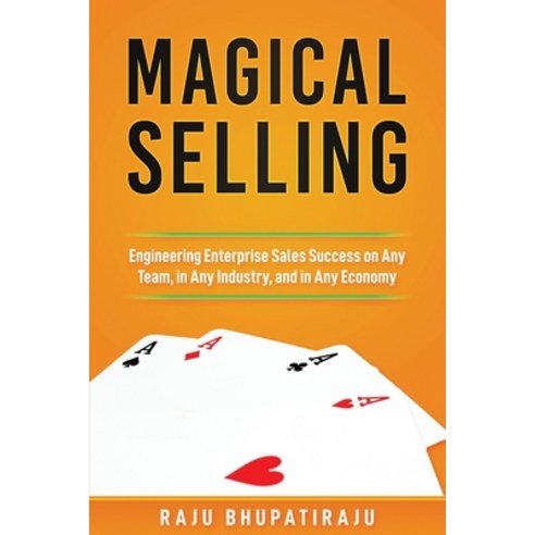 Magical Selling: Engineering Enterprise Sales Success on Any Team in Any Industry and in Any Economy Paperback, Power of Disruptive Solutio..., English, 9781735854601