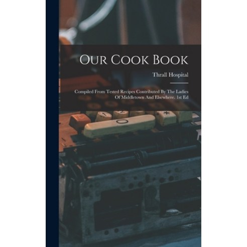 (영문도서) Our Cook Book: Compiled From Tested Recipes Contributed By The Ladies Of Middletown And Elsew... Hardcover, Legare Street Press, English, 9781017751062