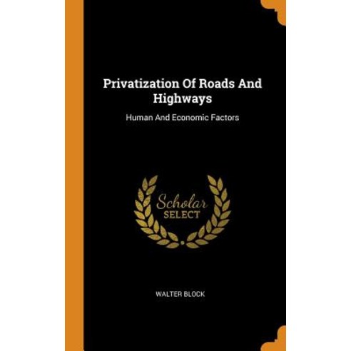 (영문도서) Privatization Of Roads And Highways: Human And Economic Factors Hardcover, Franklin Classics, English, 9780343576752