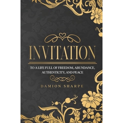 (영문도서) Invitation: To a Life Full of Freedom Abundance Authenticity and Peace. Paperback, Independently Published, English, 9798392483488