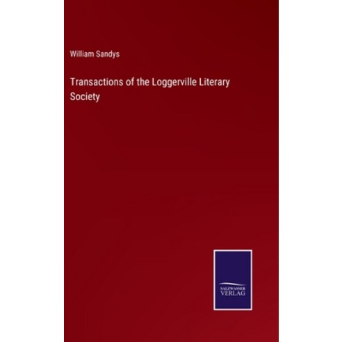 (영문도서) Transactions of the Loggerville Literary Society Hardcover, Salzwasser-Verlag, English, 9783752570854