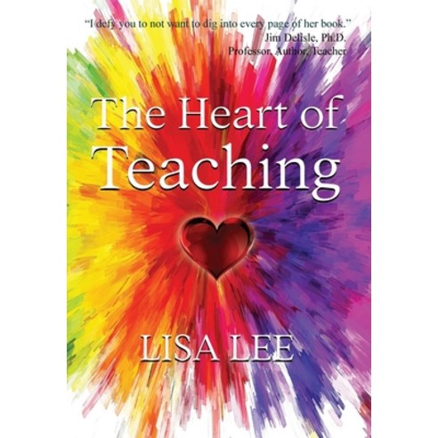 (영문도서) The Heart of Teaching Hardcover, Mind Flash Publishing, English, 9781737359166