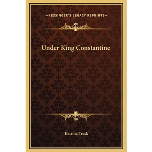 Under King Constantine Hardcover, Kessinger Publishing