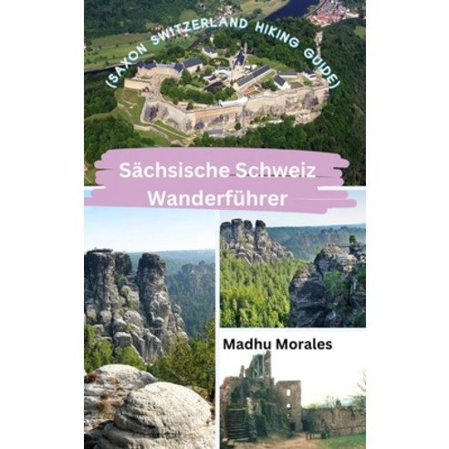 (영문도서) Sächsische Schweiz Wanderführer (Saxon Switzerland Hiking Guide) Hardcover, Blurb, English, 9798880590469