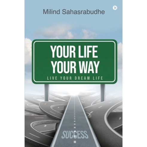 Your Life Your Way: Live Your Dream Life Paperback, Notion Press, English, 9781636697260