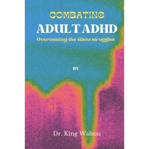(영문도서) Combating Adult ADHD: Overcoming the silent struggles Paperback, Independently Published, English, 9798356637186