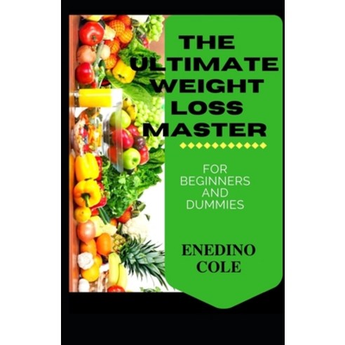 (영문도서) The Ultimate Weight Loss Master For Beginners And Dummies Paperback, Independently Published, English, 9798502573979