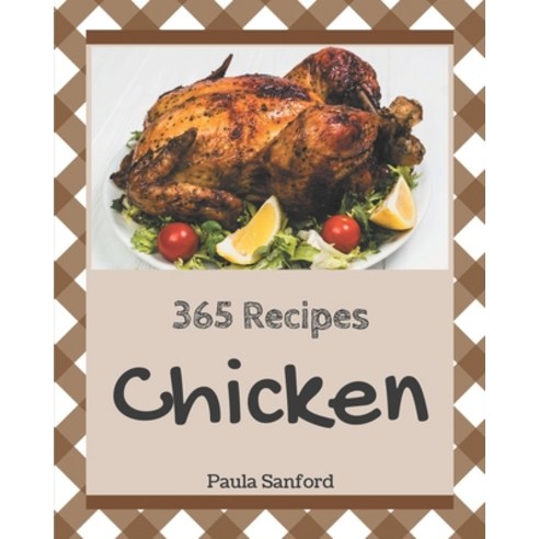 365 Chicken Recipes: Making More Memories in your Kitchen with Chicken Cookbook! Paperback, Independently Published