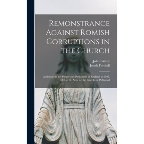 (영문도서) Remonstrance Against Romish Corruptions in the Church: Addressed to the People and Parliament... Hardcover, Legare Street Press, English, 9781013773037