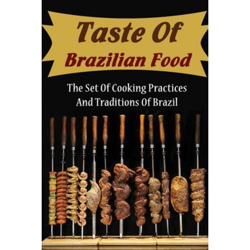 (영문도서) Taste Of Brazilian Food: The Set Of Cooking Practices And Traditions Of Brazil Paperback, Independently Published, English, 9798423700423