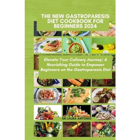 (영문도서) The New Gastroparesis Diet Cookbook for Beginners: Elevate Your Culinary Journey: A Nourishin... Paperback, Independently Published, English, 9798872897026