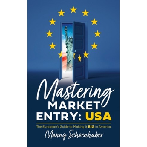 (영문도서) Mastering Market Entry: USA: The European''s Guide to Making It Big in America Paperback, Lioncrest Publishing, English, 9781544545530