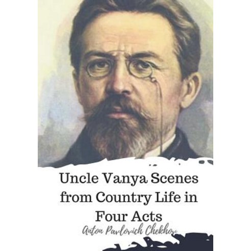 (영문도서) Uncle Vanya Scenes from Country Life in Four Acts Paperback, Createspace Independent Pub..., English, 9781720324201