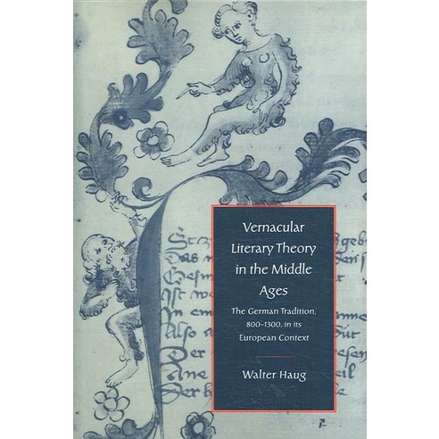 Vernacular Literary Theory in the Middle Ages:"The German Tradition 800 1300 in Its European ..., Cambridge University Press