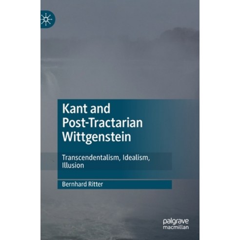 Kant and Post-Tractarian Wittgenstein: Transcendentalism Idealism Illusion Hardcover, Palgrave MacMillan
