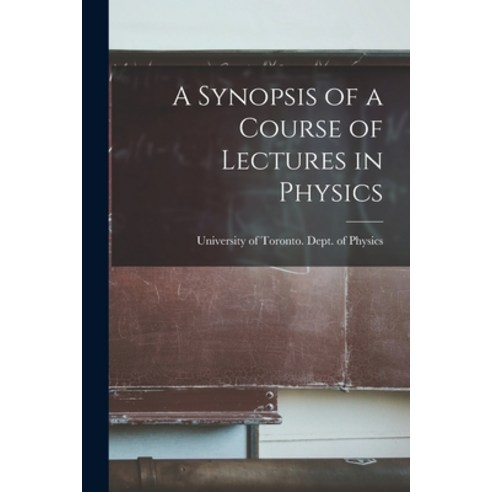 (영문도서) A Synopsis of a Course of Lectures in Physics [microform] Paperback, Legare Street Press, English, 9781015365704
