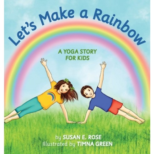 Let''s Make a Rainbow: A Yoga Story for Kids Hardcover, Susan Rose Yoga, English, 9780578811680