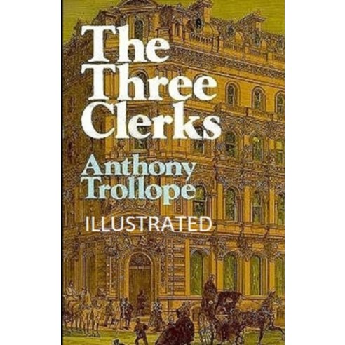(영문도서) The Three Clerks Illustrated Paperback, Independently Published, English, 9798513949503