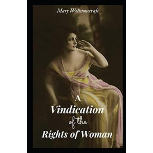 A Vindication of the Rights of Woman Annotated Paperback, Independently Published, English, 9798732467222