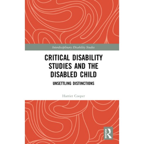 (영문도서) Critical Disability Studies and the Disabled Child: Unsettling Distinctions Hardcover, Routledge, English, 9780367183066