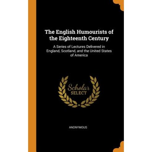 (영문도서) The English Humourists of the Eighteenth Century: A Series of Lectures Delivered in England ... Hardcover, Franklin Classics, 9780342270798