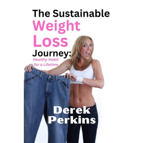 (영문도서) The Sustainable Weight Loss Journey: Healthy Habit For a LIfetime Paperback, Independently Published, English, 9798385855414