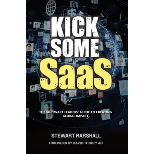 (영문도서) Kick Some SaaS: The software leaders'' guide to creating global impact Paperback, Stewart Marshall, English, 9781922764942