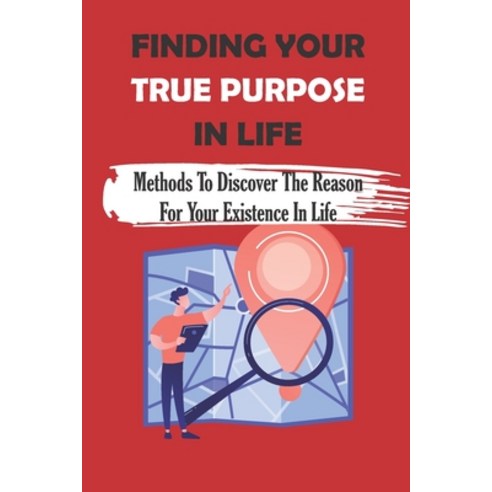 (영문도서) Finding Your True Purpose In Life: Methods To Discover The Reason For Your Existence In Life:... Paperback, Independently Published, English, 9798542327761